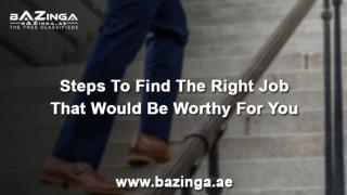 Steps To Find The Right Job that Would Be Worthy For You PPT.pptx