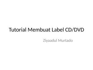 Tutorial Membuat Label CD.pptx